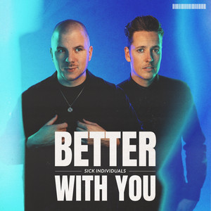 Better with You by Sick Individuals