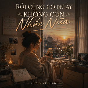 RỒI CŨNG CÓ NGÀY KHÔNG CÒN NHẮC NỮA by Cường Sáng Tác