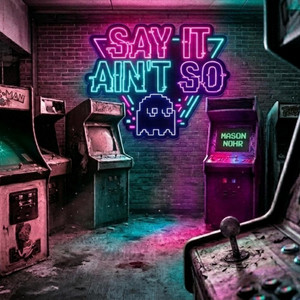 Say It Ain't So by Mason Nohr