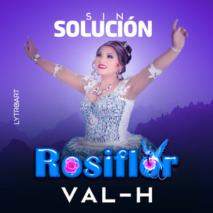 VAL-H, Rosiflor & Julio Cesar Quispe Puma - Sin Solución