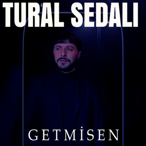 Tural Sedalı - Getmisen