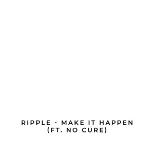 Make It Happen by Ripple, No Cure