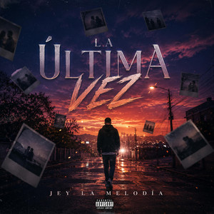 LA ÚLTIMA VEZ by Jey La Melodia