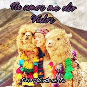 Tu Amor Me Dio Valor by Coro Aliento de Fe