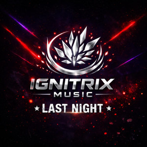 Ignitrix - Last Night by Ignitrix Music