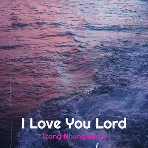 Trang Nhung Lydia - I Love You Lord