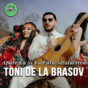 Toni de la Brasov - Apare Ea Si Va Fura Stralucirea