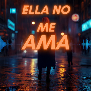 Ella no me Ama by Composiciones Goper
