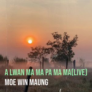 moe win maung - A Lwan Ma Ma Pa Ma Ma (Live)