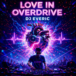 LOVE IN OVERDRIVE by DJ EVERIC