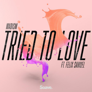 Tried To Love by Madism, Felix Samuel