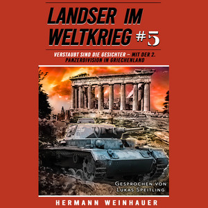 Landser im Weltkrieg 5: Verstaubt sind die Gesichter – Mit der 2. Panzerdivision in Griechenland - Landser im Weltkrieg – Erlebnisberichte in Romanheft-Länge, Band 5
