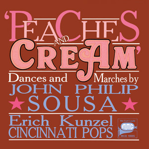 Peaches & Cream by John Philip Sousa, Cincinnati Pops Orchestra, Erich Kunzel