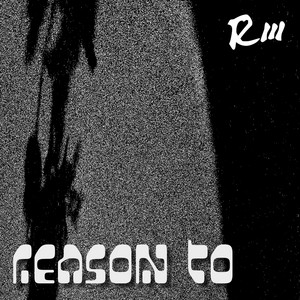 Reason To by R3NOS