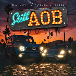 Still Aob by Mac Mikes, ZayBang, J-Diggs