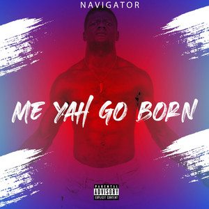 Navigator - Me Yah Go Born