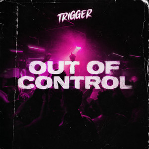 Out Of Control (Let's Do It) by TRIGGER