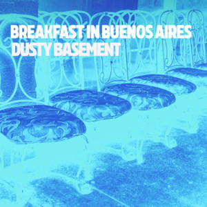 Breakfast in Buenos Aires by Dusty Basement