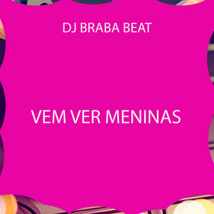 Dj Braba Beat - Vem Ver Meninas