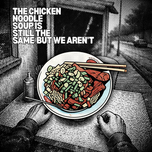 The Chicken Noodle Soup Is Still the Same but We Aren't by whydeep.id, Yoche