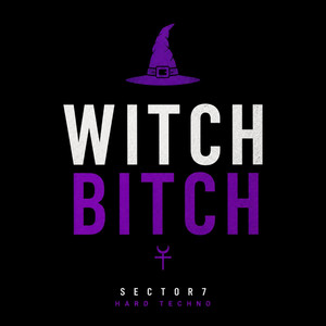 Witch Bitch (Hard Techno Mix) by Sector7
