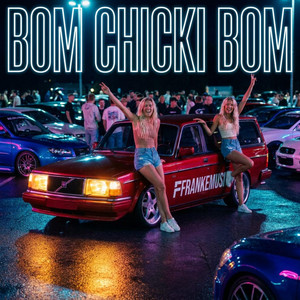 Bom Chicki Bom by FFrankeMusik