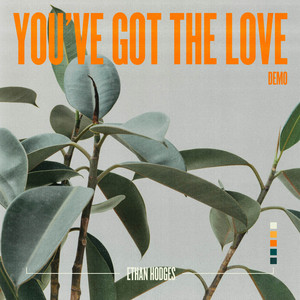 You've Got The Love - Demo by Ethan Hodges