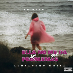 Ella No Me Da Problemas by Alejandro Mejia
