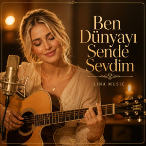 Ben Dünyayı Sende Sevdim by Lina Music