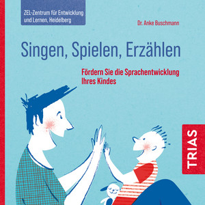 Singen, Spielen, Erzählen (Fördern Sie die Sprachentwicklung Ihres Kindes)