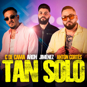TAN SOLO by Aron Jiménez, C de Cama, Antón Cortés