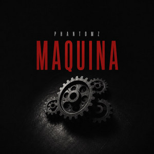 MAQUINA by PHANTOMZ