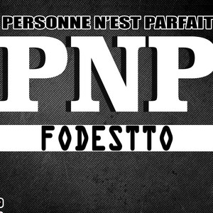 Fodestto - PNP ( Personne N'est Parfait )