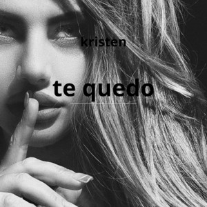 te quedo by Kristen