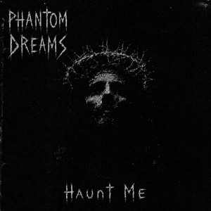 Haunt Me by PHANTOM DREAMS