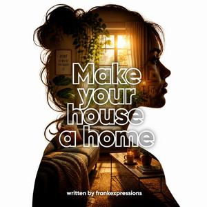 Make your house a home by Frankexpressions