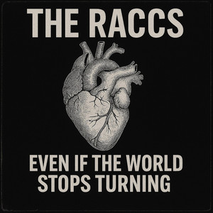 Even If The World Stops Turning by The Raccs