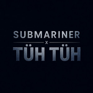 Submariner X Tüh Tüh