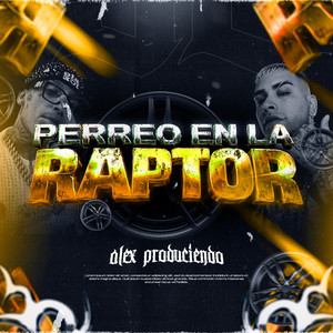 PERREO EN LA RAPTOR by Alex Produciendo