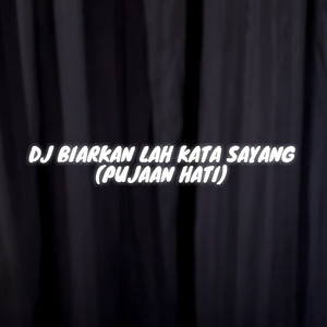DJ Hesan RMX - DJ Biarkan Lah Kata Sayang (Pujaan Hati)