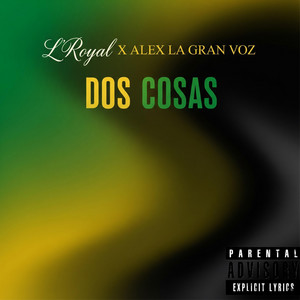 Dos Cosas by L'royal, Alex La Gran Voz