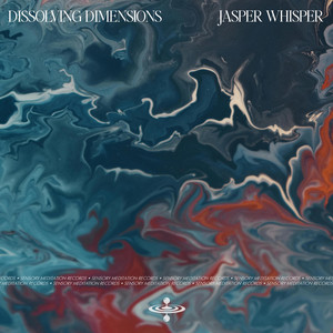 Dissolving Dimensions by Jasper Whisper, Flame Timo, Sensory Meditation