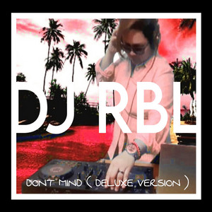 Don't Mind ( Deluxe Version ) by DJ RBL