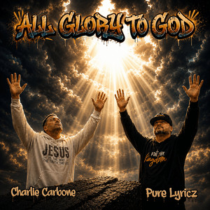 All Glory To God by Charlie Carbone, Pure Lyricz
