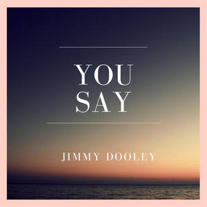 You Say by Jimmy Dooley