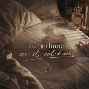 Tu perfume en el colchon by EL SICOPATA B30