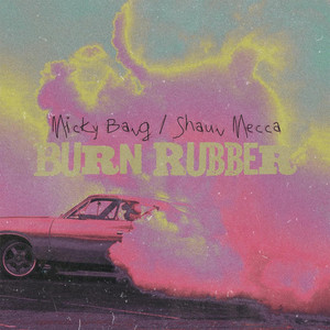 Burn Rubber by Micky Bang, Shaun Mecca