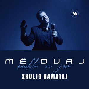 XHULJO HAMATAJ - Me duaj keshtu si jam