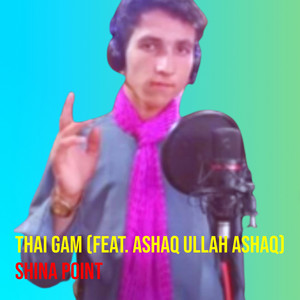 Shina Point - Thai Gam (feat. Ashaq Ullah Ashaq)