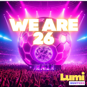 WE ARE 26 (Fifa World Cup 2026) by Lumi Hunters, Caleb Bennett, Hailey Rivers